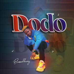 Blessedbwoy – Dodo