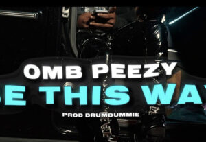 OMB Peezy –  Be This Way