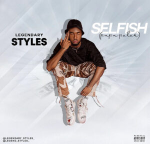 Legendary Styles – Selfish (Papa Peter)