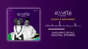 Guchi – Jennifer (Remix) ft Rayvanny