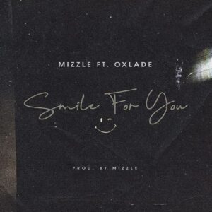 Mizzle ft Oxlade – Smile For You