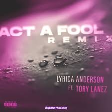 Lyrica Anderson – Act A Fool (Remix) Ft Tory Lanez