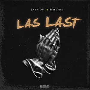 Jaywon – Las Last ft Seyi Vibez