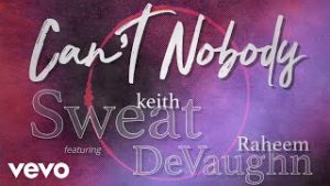 Keith Sweat – Can’t Nobody Ft. Raheem DeVaughn