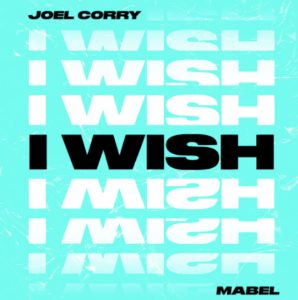 Joel Corry – I Wish ft. Mabel