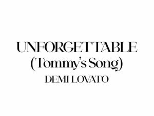 Demi Lovato – Unforgettable (Tommy’s Song)