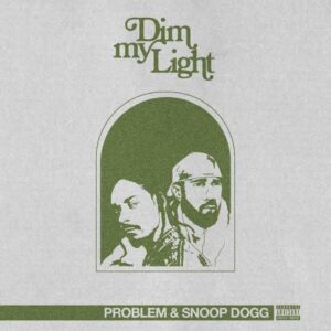 Problem – Dim My Light Ft. Snoop Dogg