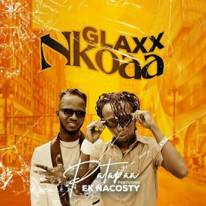 Patapaa – Glaxx Nkoaa ft. EK Nacosty