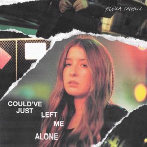 Alexa Cappelli – Could’ve Just Left Me Alone