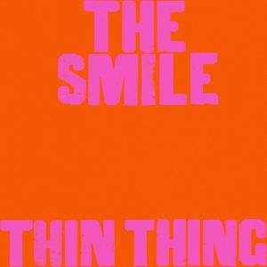 The Smile – Thin Thing