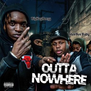 BigKayBeezy – Outta Nowhere ft. Shoebox Baby