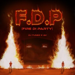 DJ Tunez – F.D.P (Fire Di Party) ft. AV