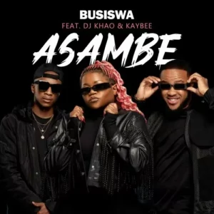 Busiswa ft DJ Khao & Kaybee – Asambe