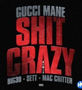 Gucci Mane – Shit Crazy (Remix) ft. BIG30, Sett & Mac Critter
